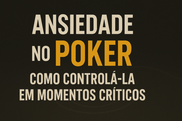Ansiedade no Poker: Como Controlá-la em Momentos Críticos