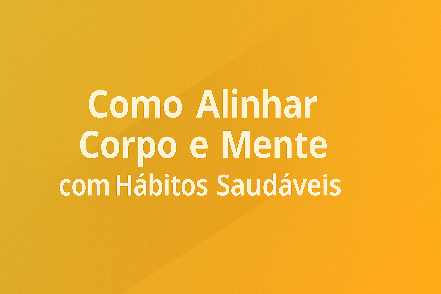 Como Alinhar Corpo e Mente com Hábitos Saudáveis