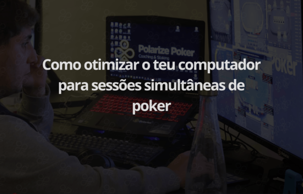 Como otimizar o teu computador para sessões simultâneas de poker