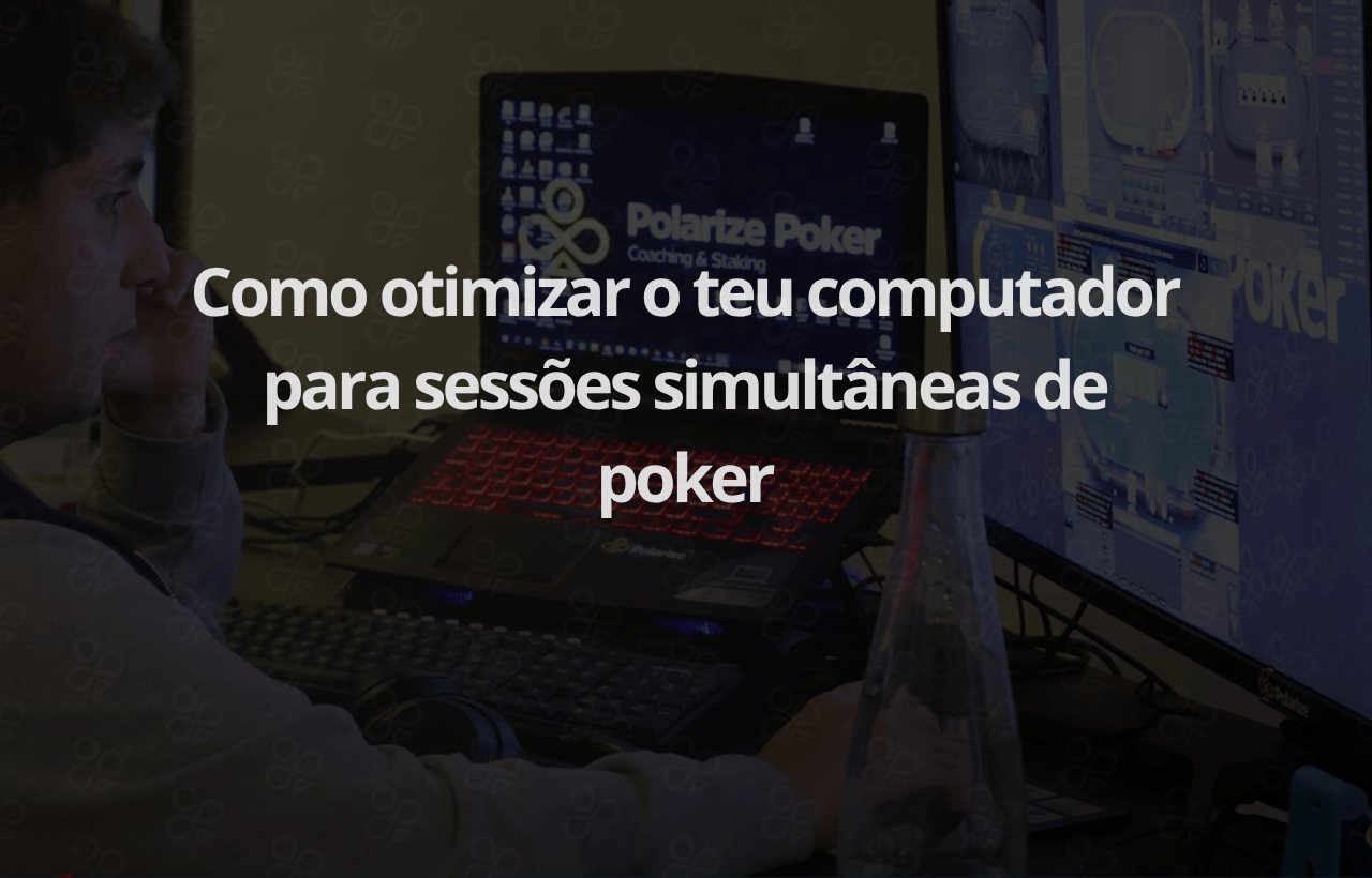 Como otimizar o teu computador para sessões simultâneas de poker