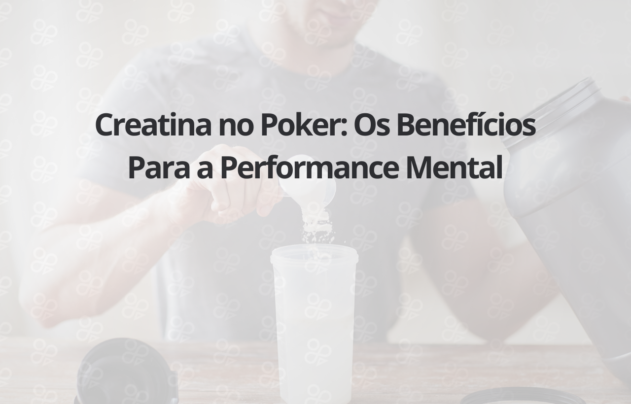 Creatina no Poker os Benefícios Para a Performance Mental
