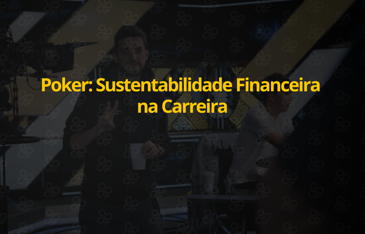 Poker Sustentabilidade Financeira na Carreira