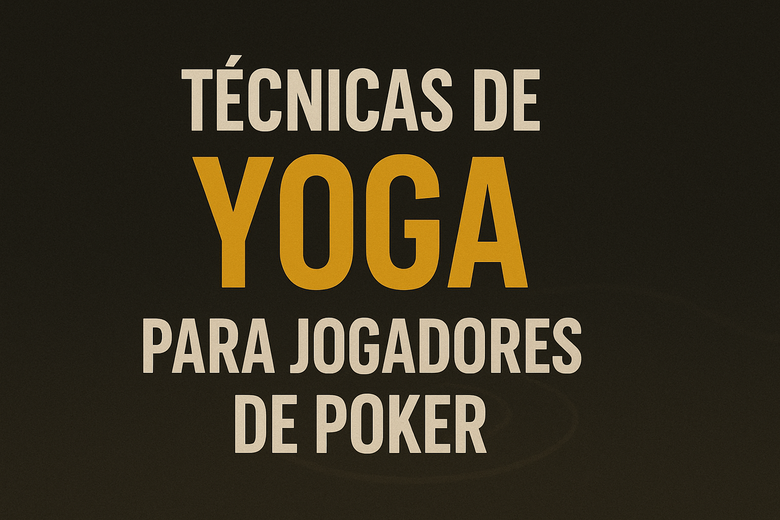 Técnicas de Yoga para Jogadores de Poker