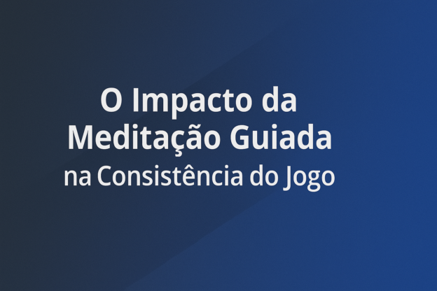 O Impacto da Meditação Guiada na Consistência do Jogo