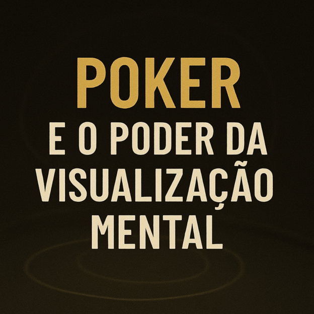Poker e o Poder da Visualização Mental