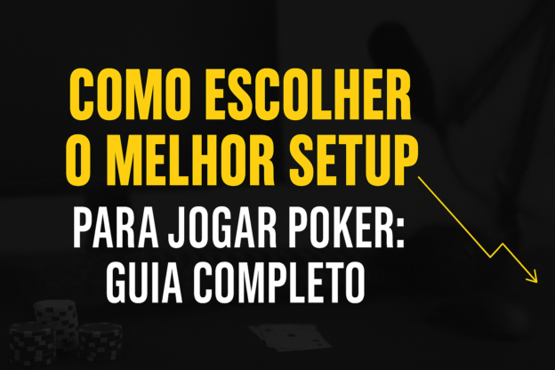 Como escolher o melhor setup para jogar poker: guia completo