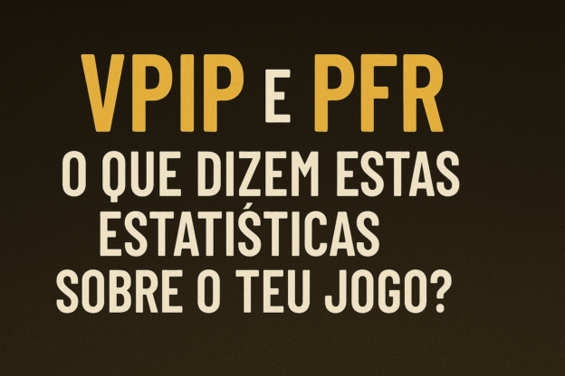 VPIP e PFR: O que dizem estas estatísticas sobre o teu jogo?
